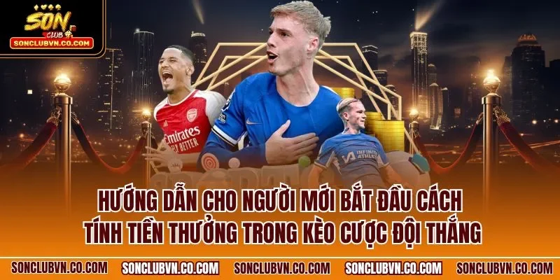 Hướng dẫn cho người mới bắt đầu cách tính tiền thưởng trong kèo cược đội thắng