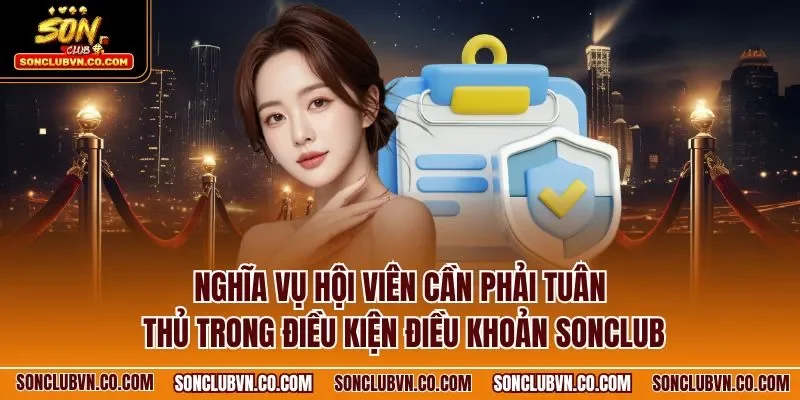 Nghĩa vụ hội viên cần phải tuân thủ trong điều kiện điều khoản SONCLUB